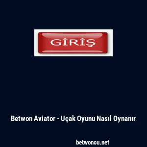 Betwon Aviator - U&ccedil;ak Oyunu Nasıl Oynanır