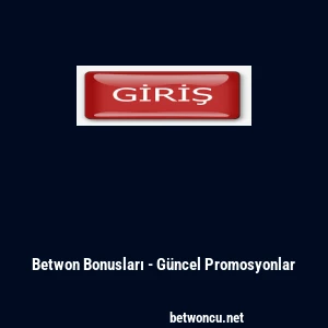 Betwon Bonusları - G&uuml;ncel Promosyonlar