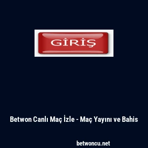 Betwon Canlı Ma&ccedil; İzle - Ma&ccedil; Yayını ve Bahis