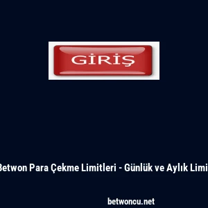 Betwon Para &Ccedil;ekme Limitleri - G&uuml;nl&uuml;k ve Aylık Limit