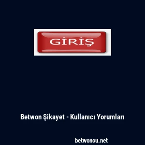 Betwon Şikayet - Kullanıcı Yorumları