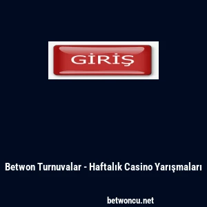 Betwon Turnuvalar - Haftalık Casino Yarışmaları