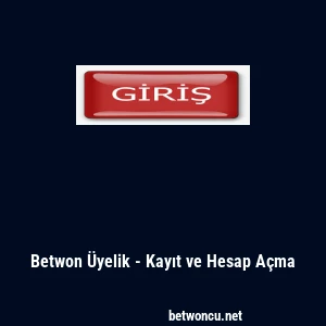 Betwon &Uuml;yelik - Kayıt ve Hesap A&ccedil;ma